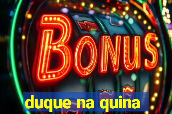 duque na quina